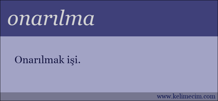 onarılma kelimesinin anlamı ne demek?