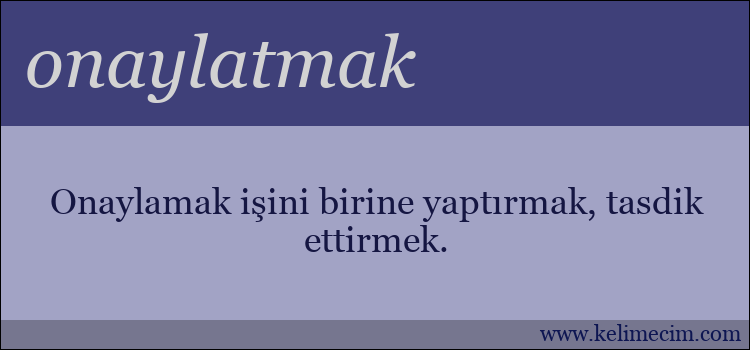 onaylatmak kelimesinin anlamı ne demek?