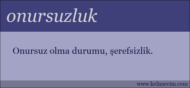 onursuzluk kelimesinin anlamı ne demek?