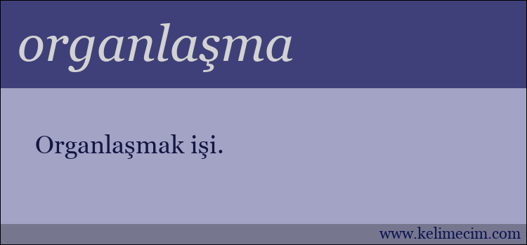 organlaşma kelimesinin anlamı ne demek?