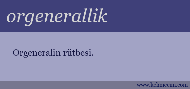 orgenerallik kelimesinin anlamı ne demek?