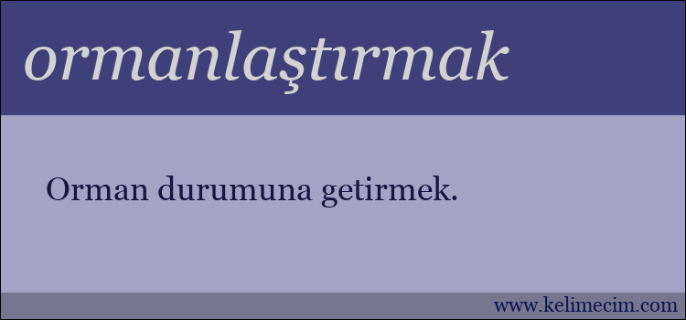 ormanlaştırmak kelimesinin anlamı ne demek?