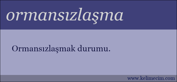 ormansızlaşma kelimesinin anlamı ne demek?