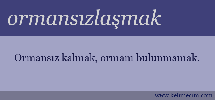 ormansızlaşmak kelimesinin anlamı ne demek?