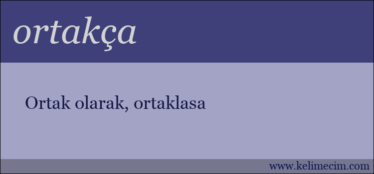 ortakça kelimesinin anlamı ne demek?