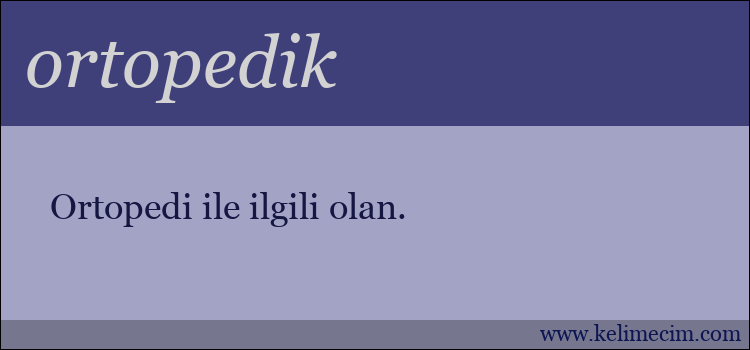 ortopedik kelimesinin anlamı ne demek?