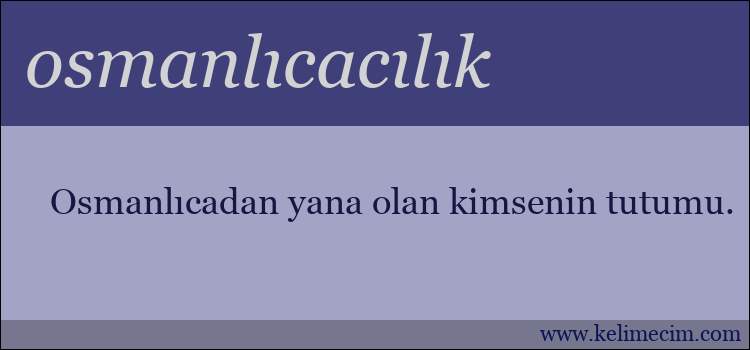 osmanlıcacılık kelimesinin anlamı ne demek?