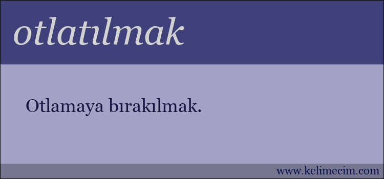 otlatılmak kelimesinin anlamı ne demek?