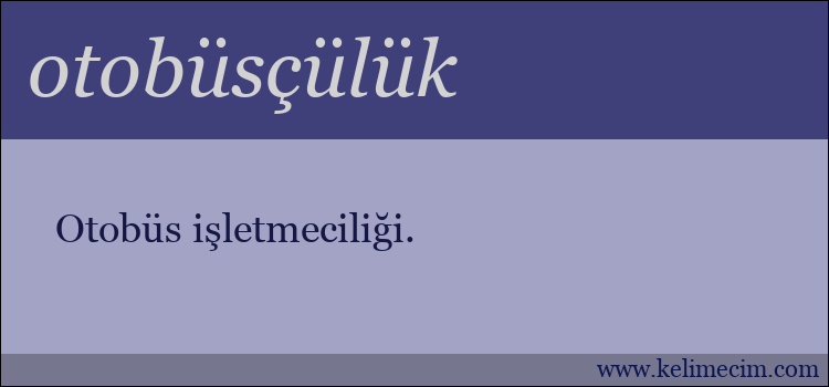 otobüsçülük kelimesinin anlamı ne demek?