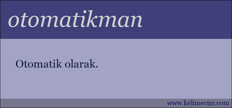 otomatikman kelimesinin anlamı ne demek?