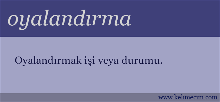 oyalandırma kelimesinin anlamı ne demek?