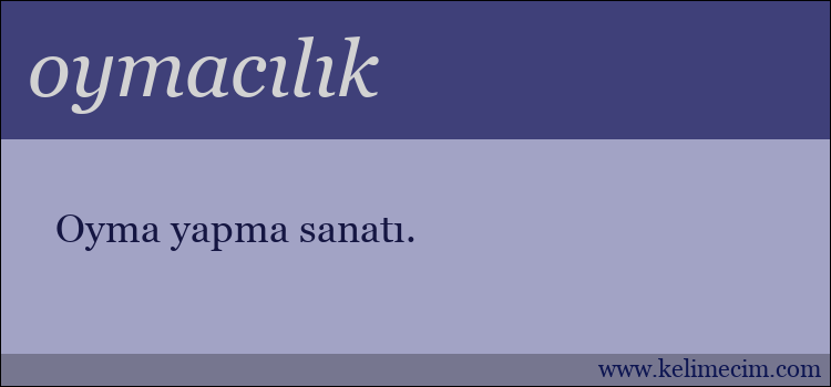 oymacılık kelimesinin anlamı ne demek?