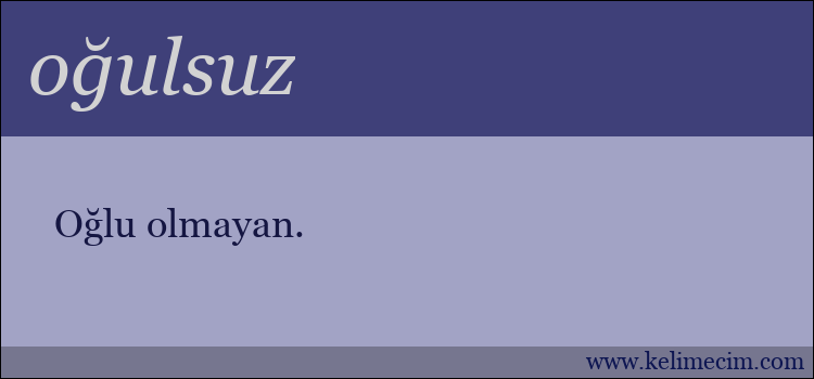 oğulsuz kelimesinin anlamı ne demek?