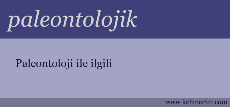 paleontolojik kelimesinin anlamı ne demek?