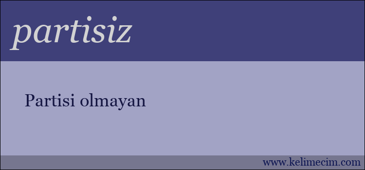 partisiz kelimesinin anlamı ne demek?