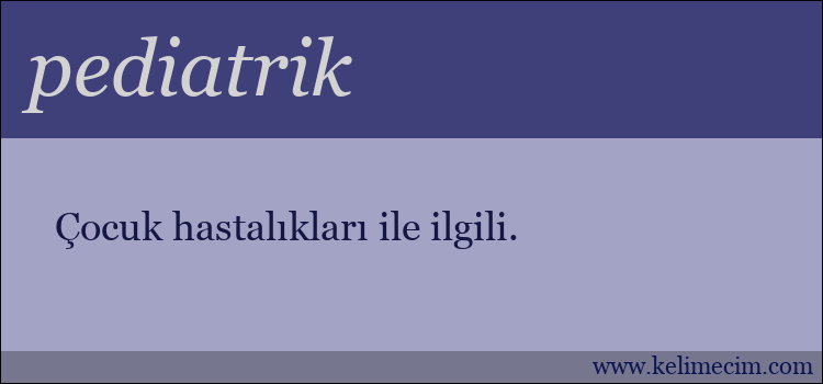 pediatrik kelimesinin anlamı ne demek?