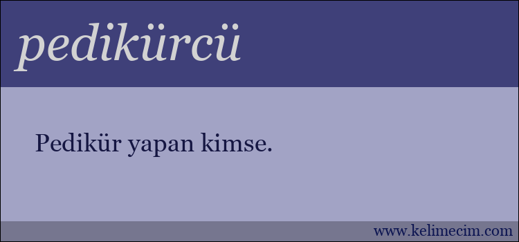 pedikürcü kelimesinin anlamı ne demek?