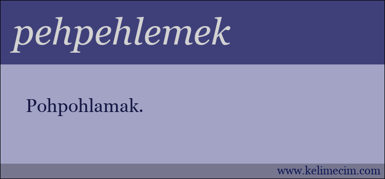 pehpehlemek kelimesinin anlamı ne demek?