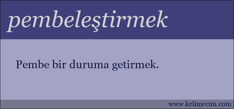 pembeleştirmek kelimesinin anlamı ne demek?