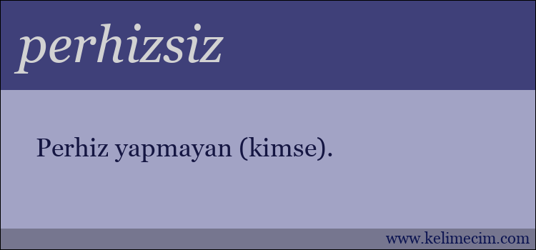 perhizsiz kelimesinin anlamı ne demek?
