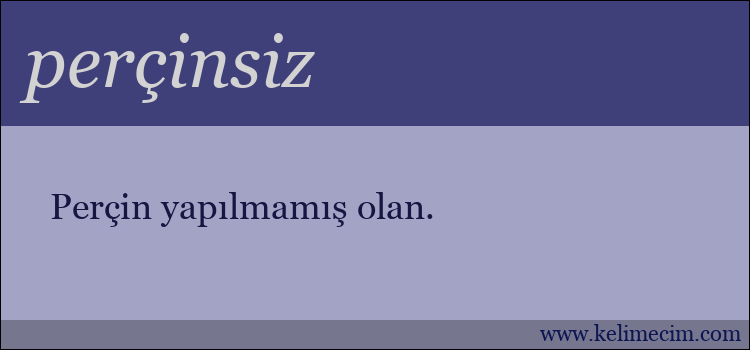 perçinsiz kelimesinin anlamı ne demek?