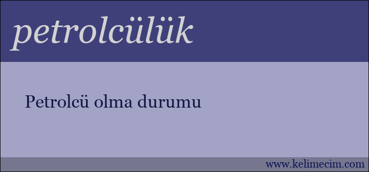 petrolcülük kelimesinin anlamı ne demek?