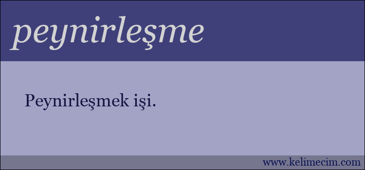 peynirleşme kelimesinin anlamı ne demek?