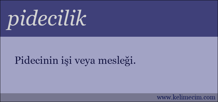 pidecilik kelimesinin anlamı ne demek?