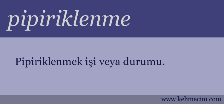 pipiriklenme kelimesinin anlamı ne demek?