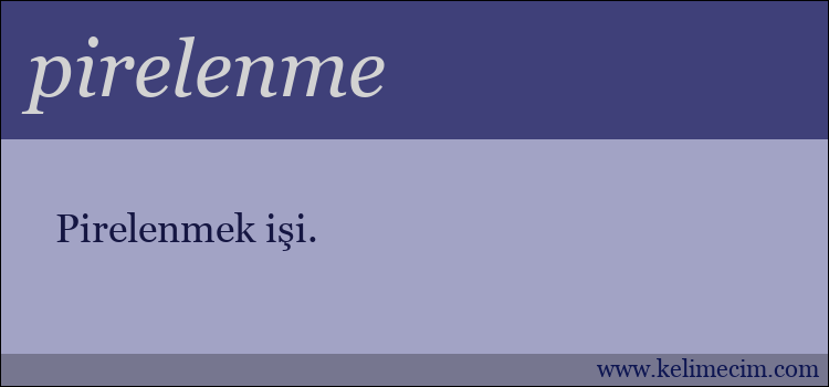 pirelenme kelimesinin anlamı ne demek?