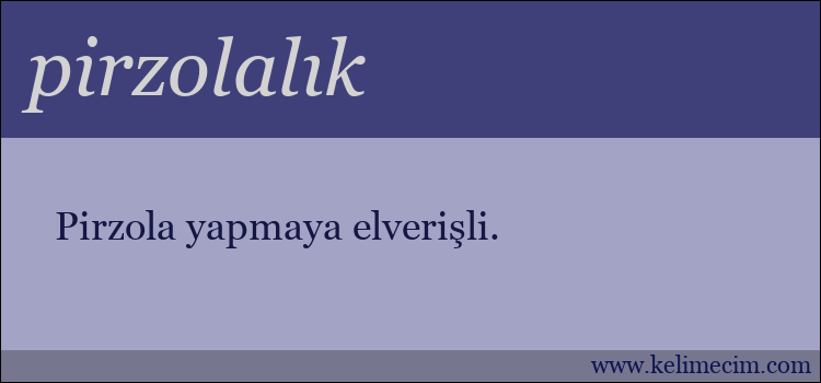 pirzolalık kelimesinin anlamı ne demek?