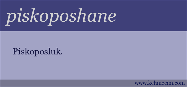 piskoposhane kelimesinin anlamı ne demek?