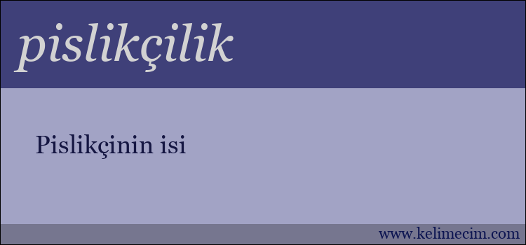 pislikçilik kelimesinin anlamı ne demek?