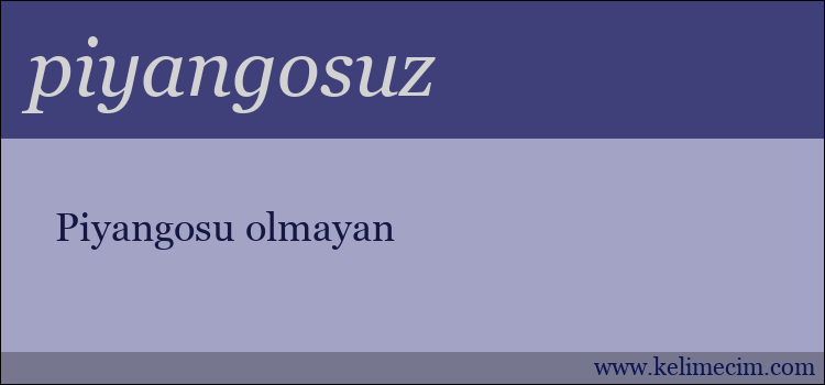 piyangosuz kelimesinin anlamı ne demek?