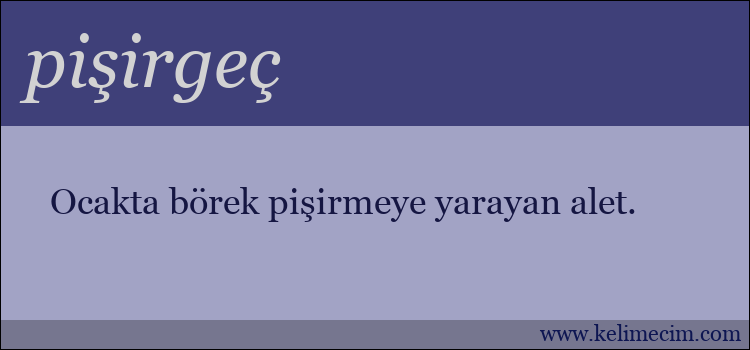 pişirgeç kelimesinin anlamı ne demek?