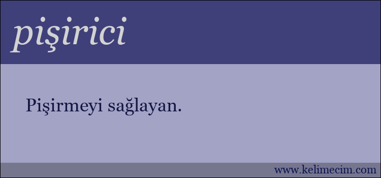 pişirici kelimesinin anlamı ne demek?