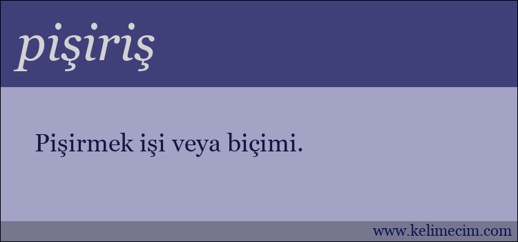 pişiriş kelimesinin anlamı ne demek?