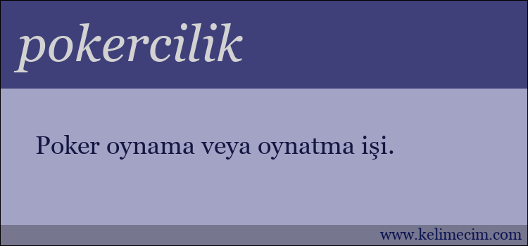 pokercilik kelimesinin anlamı ne demek?