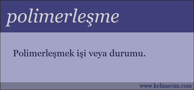 polimerleşme kelimesinin anlamı ne demek?