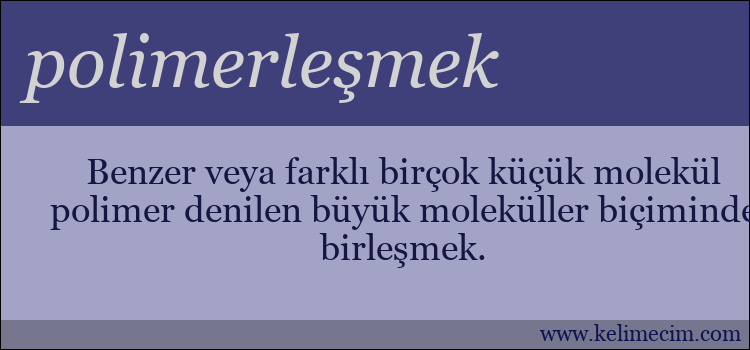 polimerleşmek kelimesinin anlamı ne demek?