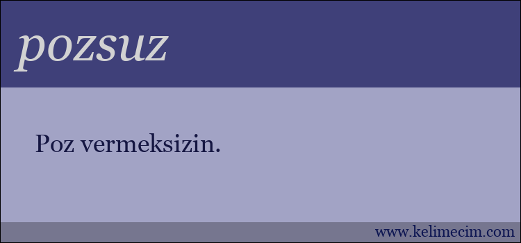 pozsuz kelimesinin anlamı ne demek?