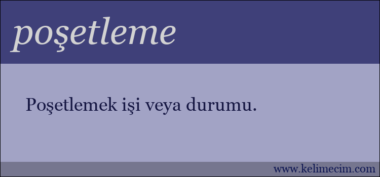 poşetleme kelimesinin anlamı ne demek?