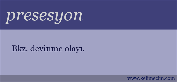 presesyon kelimesinin anlamı ne demek?