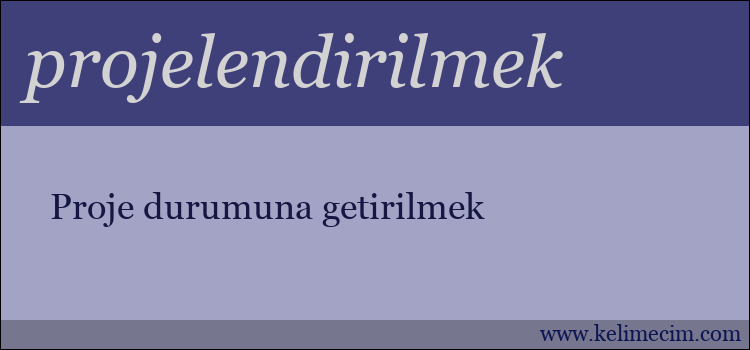 projelendirilmek kelimesinin anlamı ne demek?