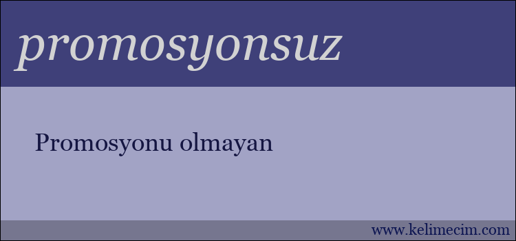 promosyonsuz kelimesinin anlamı ne demek?