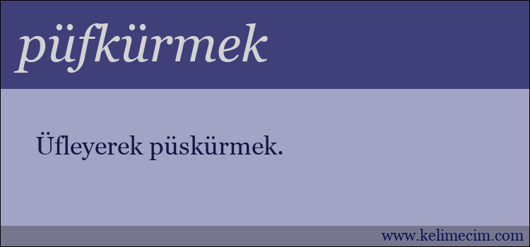 püfkürmek kelimesinin anlamı ne demek?