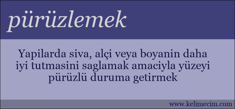 pürüzlemek kelimesinin anlamı ne demek?