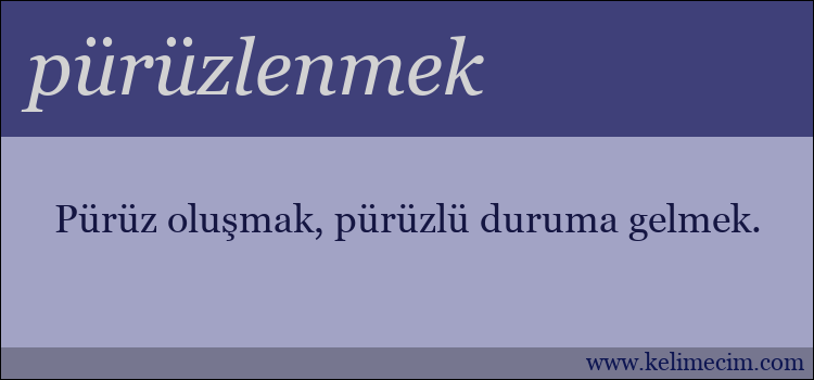 pürüzlenmek kelimesinin anlamı ne demek?