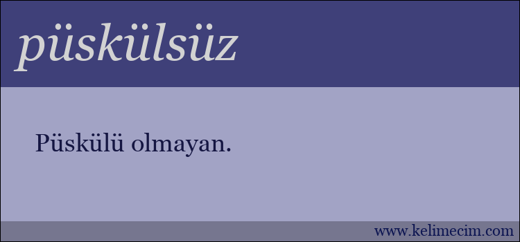 püskülsüz kelimesinin anlamı ne demek?