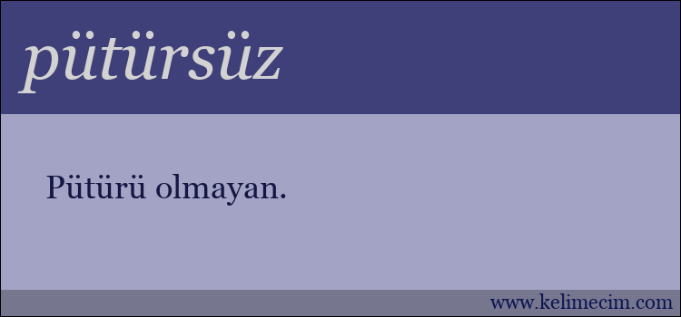 pütürsüz kelimesinin anlamı ne demek?